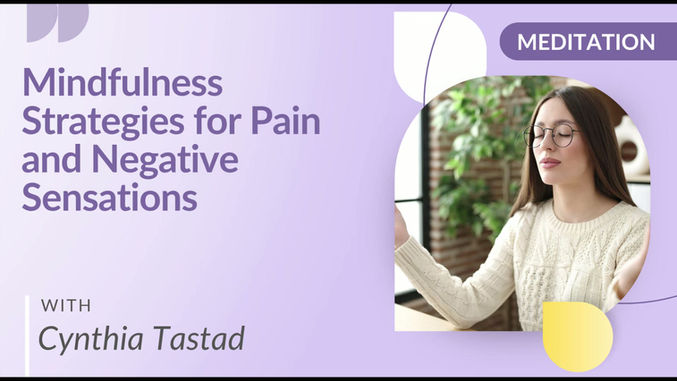 Mindfulness Strategies for Pain and Negative Sensations with Cynthia Tastad